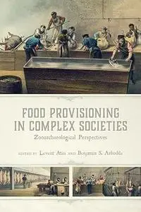 Food Provisioning in Complex Societies: Zooarchaeological Perspectives