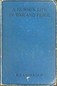 «A Nurse's Life in War and Peace» by Eleanor Constance Laurence