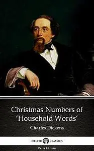 «Christmas Numbers of ‘Household Words’ by Charles Dickens (Illustrated)» by Charles Dickens