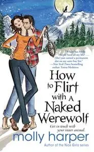 «How to Flirt with a Naked Werewolf» by Molly Harper