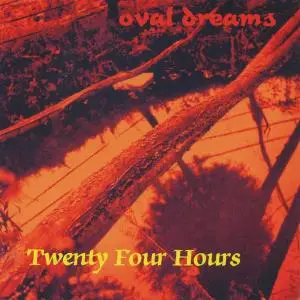 Twenty Four Hours - Oval Dreams (1999) [Reissue 2009]