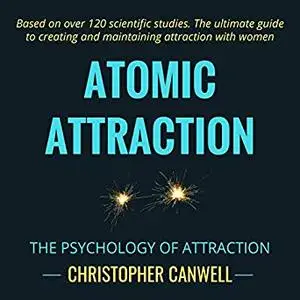 Atomic Attraction: The Psychology of Attraction [Audiobook]