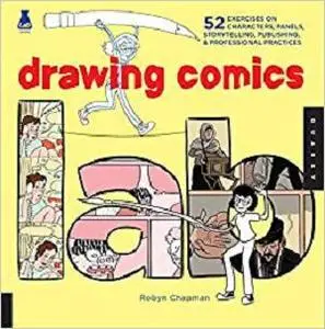 Drawing Comics Lab: 52 Exercises on Characters, Panels, Storytelling, Publishing & Professional Practices (Lab Series)