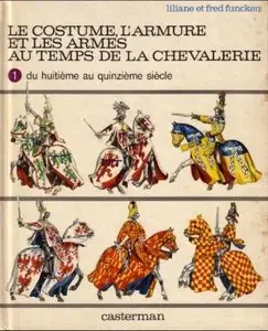 Le Costume l'Armure et les Armes au Temps de la Chevalerie 1. du huitieme au quinzieme siecle [RePost]