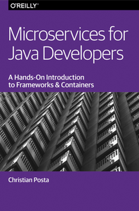 Microservices for Java Developers A Hands-on Introduction to Frameworks and Containers