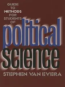 «Guide to Methods for Students of Political Science» by Stephen Van Evera