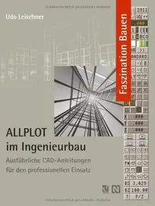ALLPLOT im Ingenieurbau: Ausführliche CAD-Anleitungen für den Professionellen Einsatz by Udo Leischner