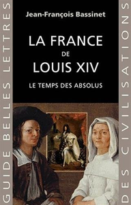 Jean-François Bassinet, "La France de Louis XIV : Le temps des absolus"