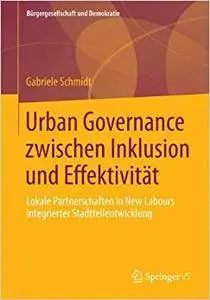 Urban Governance zwischen Inklusion und Effektivität: Lokale Partnerschaften in New Labours integrierter Stadtteilentwicklung