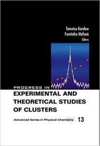 Progress in Experimental and Theoretical Studies of Clusters (Advanced Physical Chemistry)