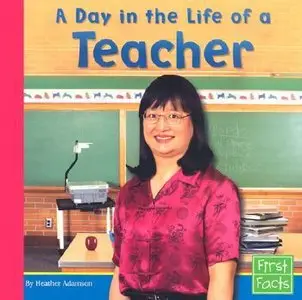 A Day in the Life of a Teacher (Community Helpers at Work) by Heather Adamson