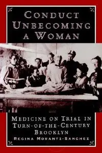 Conduct Unbecoming a Woman: Medicine on Trial in Turn-of-the-Century Brooklyn