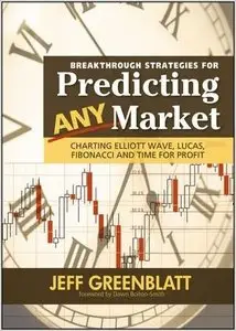 Breakthrough Strategies for Predicting Any Market: Charting Elliott Wave, Lucas, Fibonacci and Time for Profit