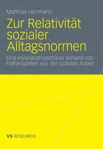 Zur Relativität sozialer Alltagsnormen: Eine Hypothese anhand von Fallbeispielen aus der sozialpädagogischen und... (repost)