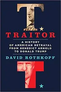 Traitor: A History of American Betrayal from Benedict Arnold to Donald Trump