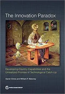 The Innovation Paradox: Developing-Country Capabilities and the Unrealized Promise of Technological Catch-Up