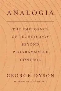 Analogia: The Emergence of Technology Beyond Programmable Control