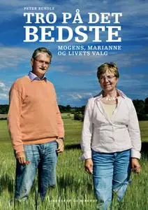 «Tro på det bedste. Mogens, Marianne og livets valg» by Mogens Lykketoft,Peter Rundle,Marianne Jelved