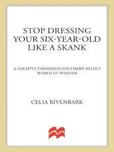 Stop Dressing Your Six-Year-Old Like a Skank: And Other Words of Delicate Southern Wisdom