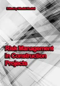 "Risk Management in Construction Projects" ed. by Nthatisi Khatleli