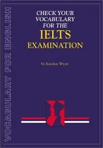 Check Your Vocabulary for English for the Ielts Examination: A Workbook for Students (Check Your Vocabulary Workbooks) (Repost)