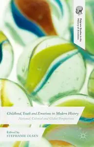 Childhood, Youth and Emotions in Modern History: National, Colonial and Global Perspectives