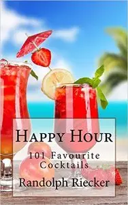Happy Hour: 101 Favourite Cocktails