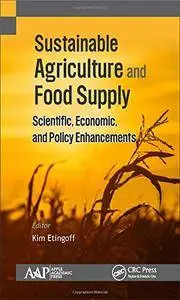 Sustainable Agriculture and Food Supply: Scientific, Economic, and Policy Enhancements