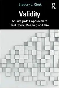 Validity: An Integrated Approach to Test Score Meaning and Use