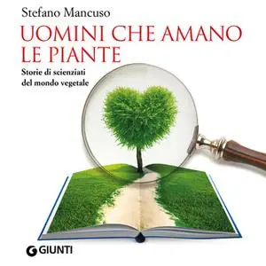 «Uomini che amano le piante. Storie di scienziati del mondo vegetale» by Stefano Mancuso