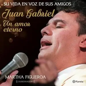 «Juan Gabriel: un amor eterno» by Martha Figueroa