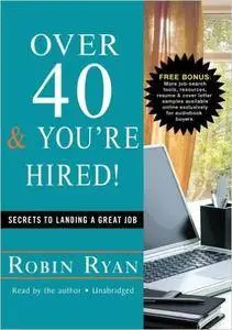 Over 40 & You're Hired! : Secrets to Landing a Great Job