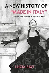 A New History of "Made in Italy": Fashion and Textiles in Post-War Italy