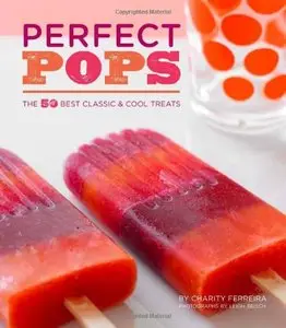 Perfect Pops: The 50 Best Classic & Cool Treats [Repost]