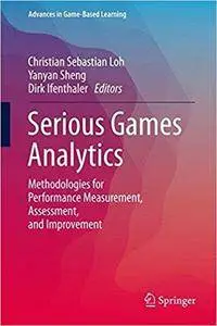 Serious Games Analytics: Methodologies for Performance Measurement, Assessment, and Improvement