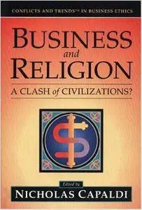 Business And Religion: A Clash of Civilizations? (Conflicts and Trends in Business Ethics)