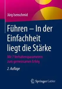 Führen – In der Einfachheit liegt die Stärke: Mit 7 Verhaltensparametern zum gemeinsamen Erfolg