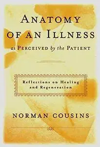 Anatomy of an Illness: As Perceived by the Patient (Twentieth Anniversary Edition)