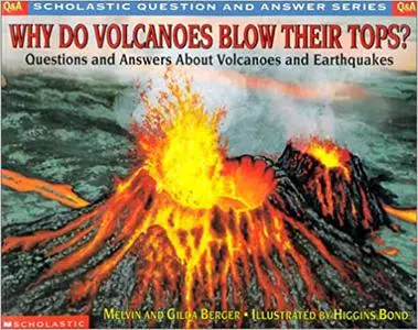 Why Do Volcanoes Blow Their Tops?: Questions and Answers About Volcanoes and Earthquakes