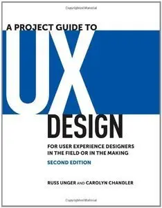 A Project Guide to UX Design: For user experience designers in the field or in the making (2nd Edition) (Repost)