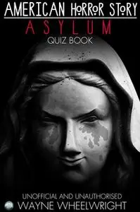 «American Horror Story - Asylum Quiz Book» by Wayne Wheelwright