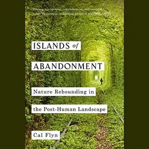 Islands of Abandonment: Nature Rebounding in the Post-Human Landscape [Audiobook]