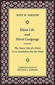Silent Life and Silent Language: The Inner Life of a Mute in an Institution for the Deaf (Volume 11)
