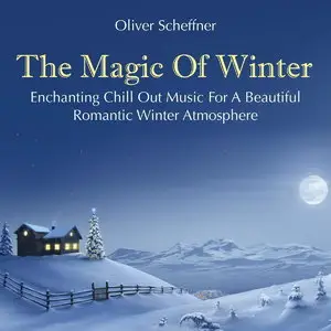 Oliver Scheffner - The Magic of Winter Enchanting Music for a Romantic Winter (2014)