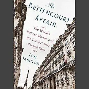 The Bettencourt Affair: The World's Richest Woman and the Scandal That Rocked Paris [Audiobook]