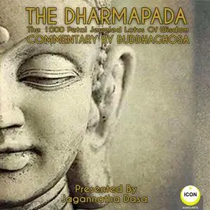 «The Dharmapada: The 100 Petal Jeweled Lotus of Wisdom – Commentary by Buddhaghosa» by Buddhaghosa