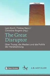 The Great Disruptor Über Trump, die Medien und die Politik der Herabsetzung (Repost)