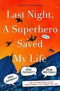 Last Night, a Superhero Saved My Life: Neil Gaiman!! Jodi Picoult!! Brad Meltzer!!