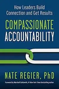 Compassionate Accountability: How Leaders Build Connection and Get Results