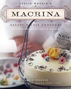 Leslie Mackie's Macrina Bakery & Cafe Cookbook: Favorite Breads, Pastries, Sweets & Savories (repost)